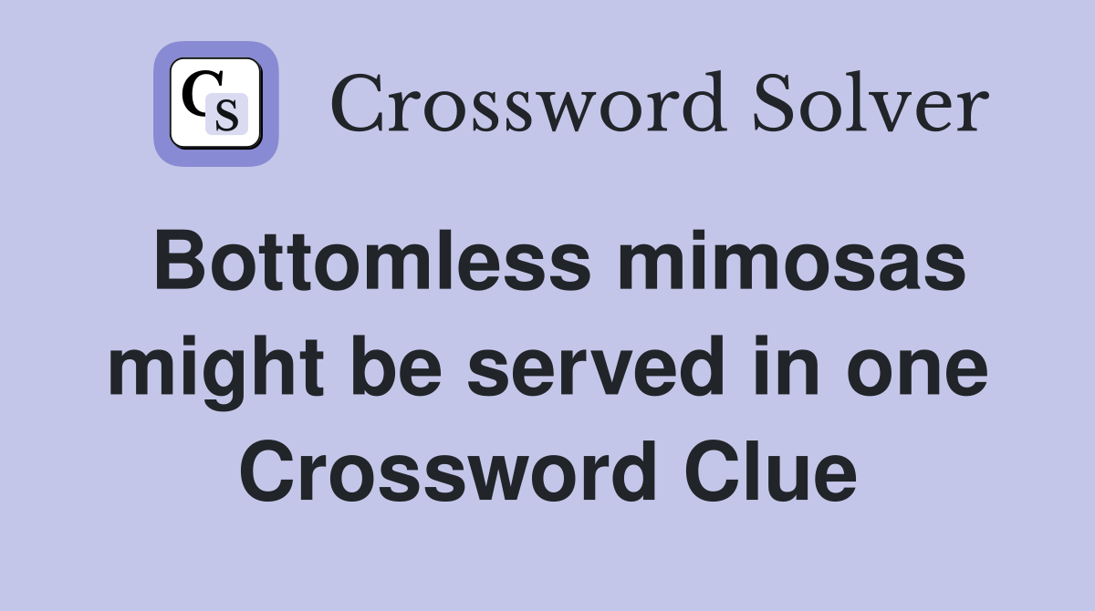 Bottomless mimosas might be served in one Crossword Clue