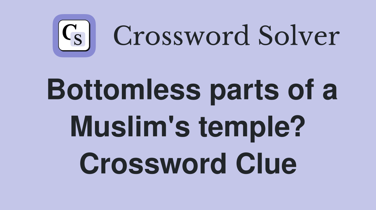Bottomless parts of a Muslim's temple? Crossword Clue
