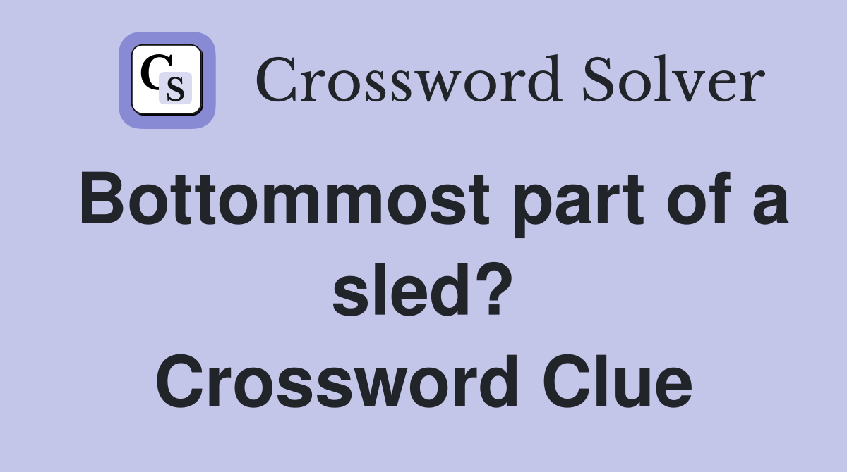 Bottommost part of a sled? Crossword Clue