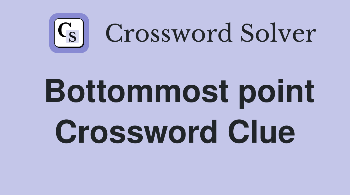 Bottommost point Crossword Clue