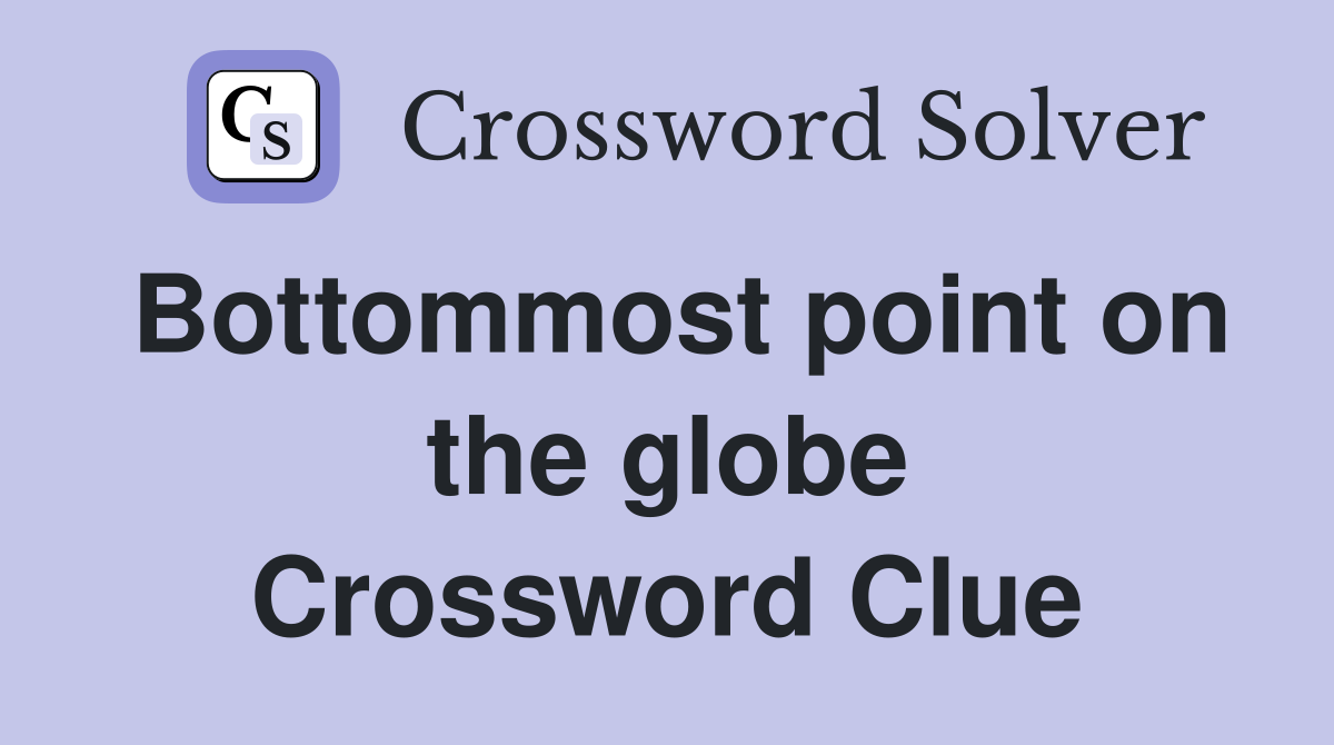 Bottommost point on the globe Crossword Clue