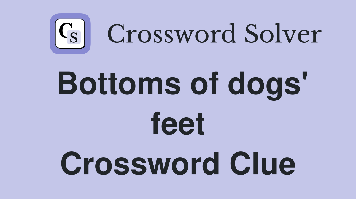 Bottoms of dogs' feet Crossword Clue