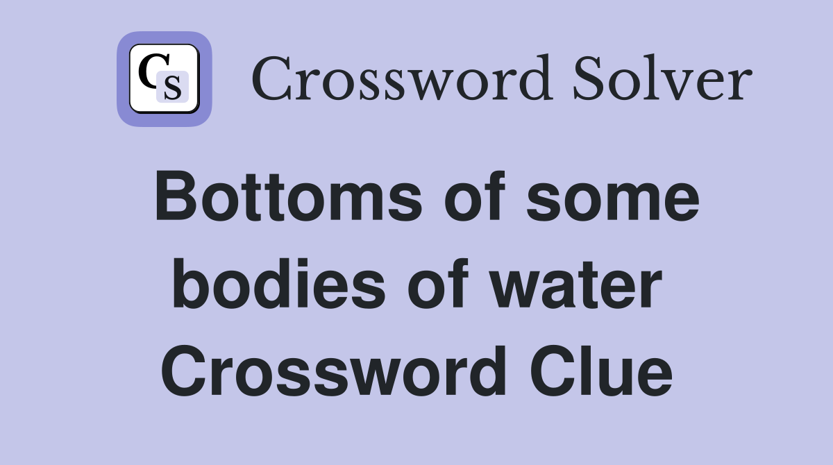 Bottoms of some bodies of water Crossword Clue