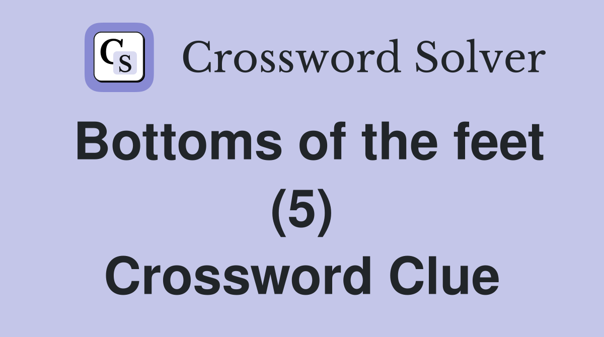 Bottoms of the feet (5) Crossword Clue