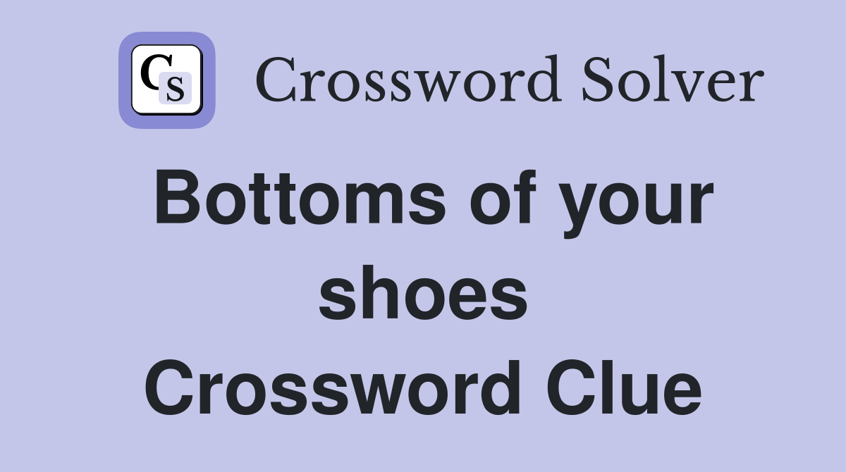Bottoms of your shoes Crossword Clue
