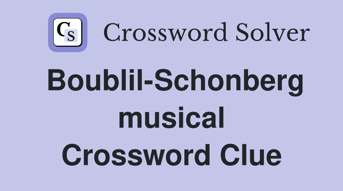 Boublil-Schonberg musical Crossword Clue