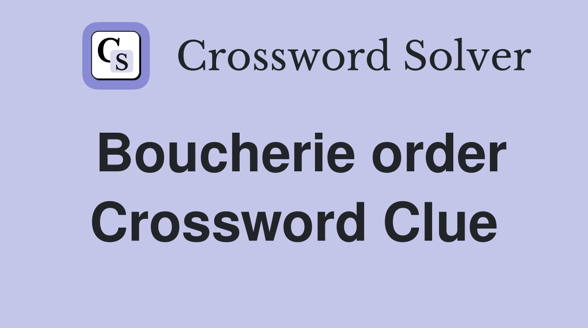 Boucherie order Crossword Clue