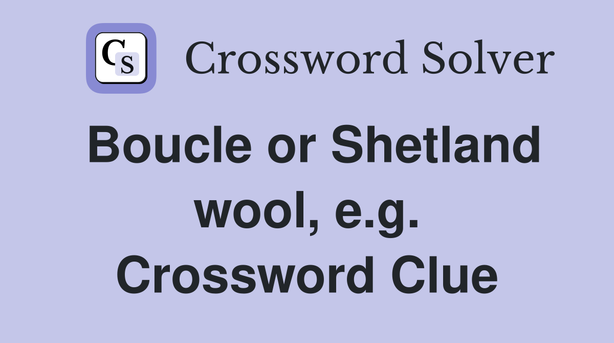 Boucle or Shetland wool, e.g. Crossword Clue