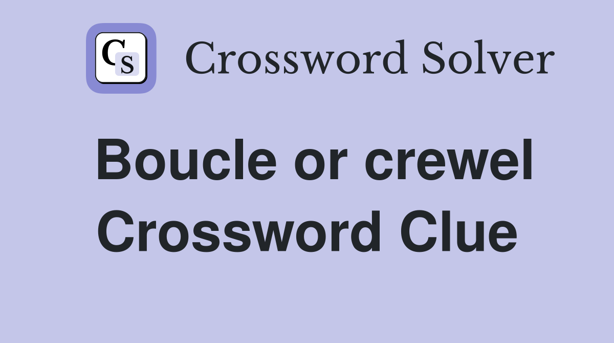 Boucle or crewel Crossword Clue