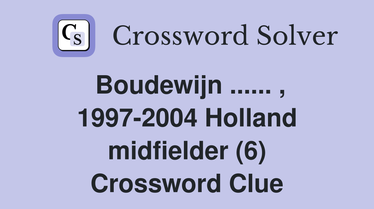 Boudewijn ...... , 1997-2004 Holland midfielder (6) Crossword Clue