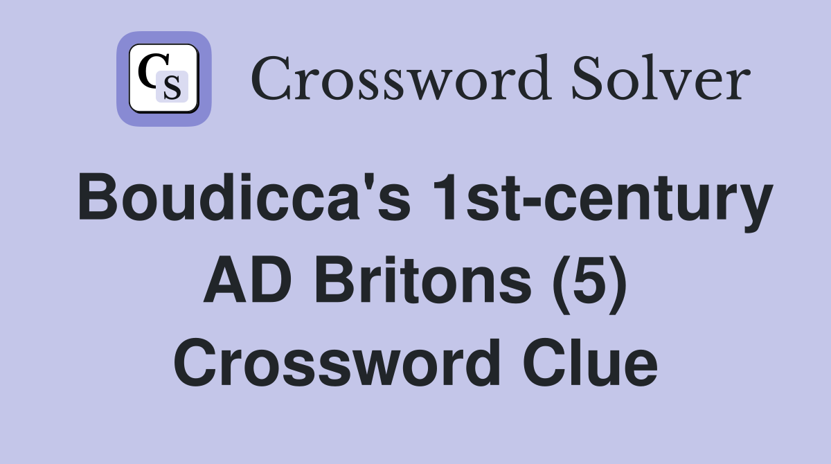 Boudicca's 1st-century AD Britons (5) Crossword Clue