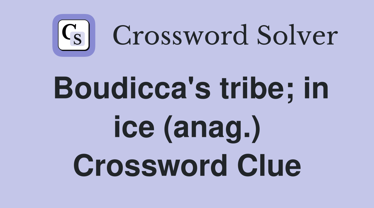 Boudicca's tribe; in ice (anag.) Crossword Clue