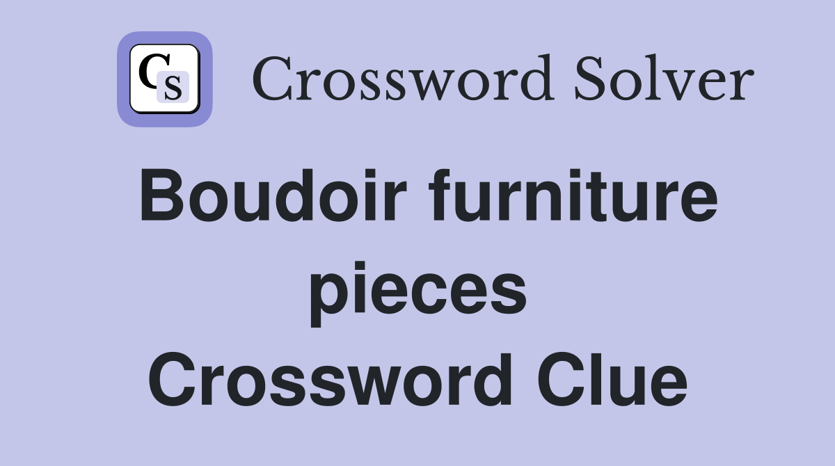 Boudoir furniture pieces Crossword Clue