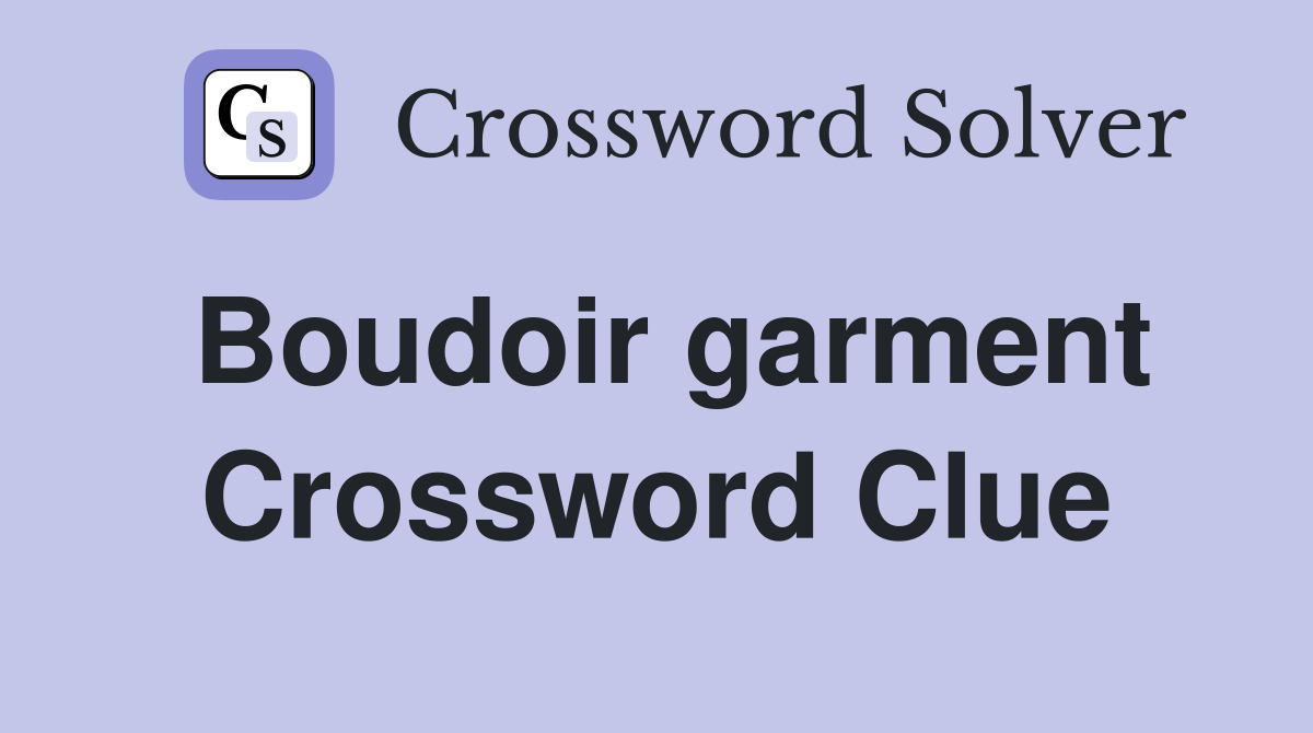 Boudoir garment Crossword Clue