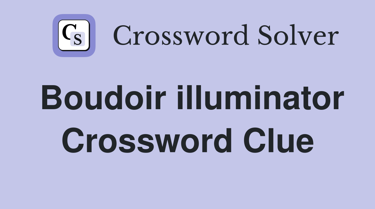 Boudoir illuminator Crossword Clue