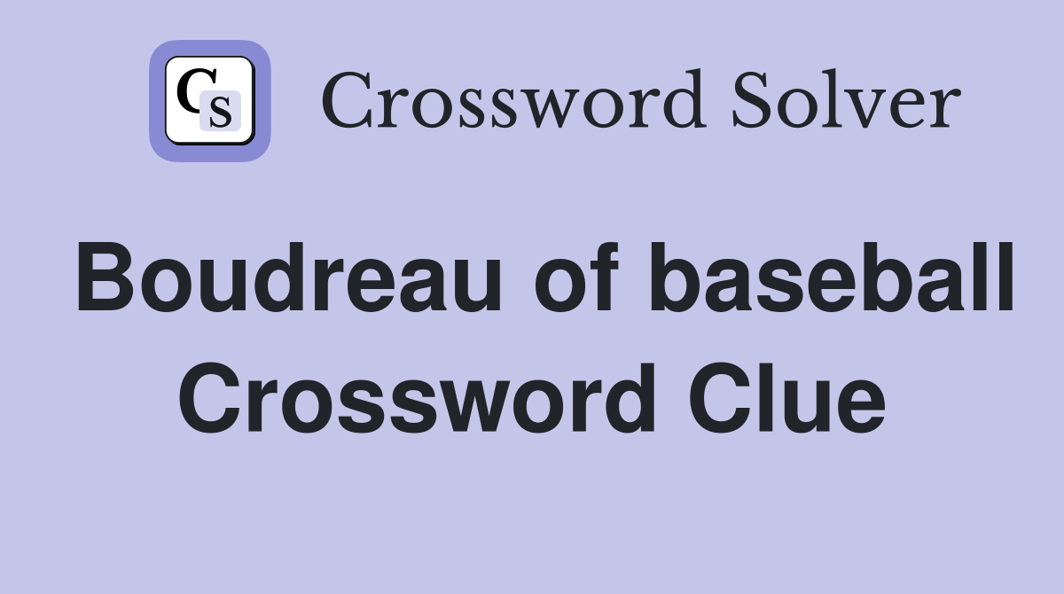 Boudreau of baseball Crossword Clue