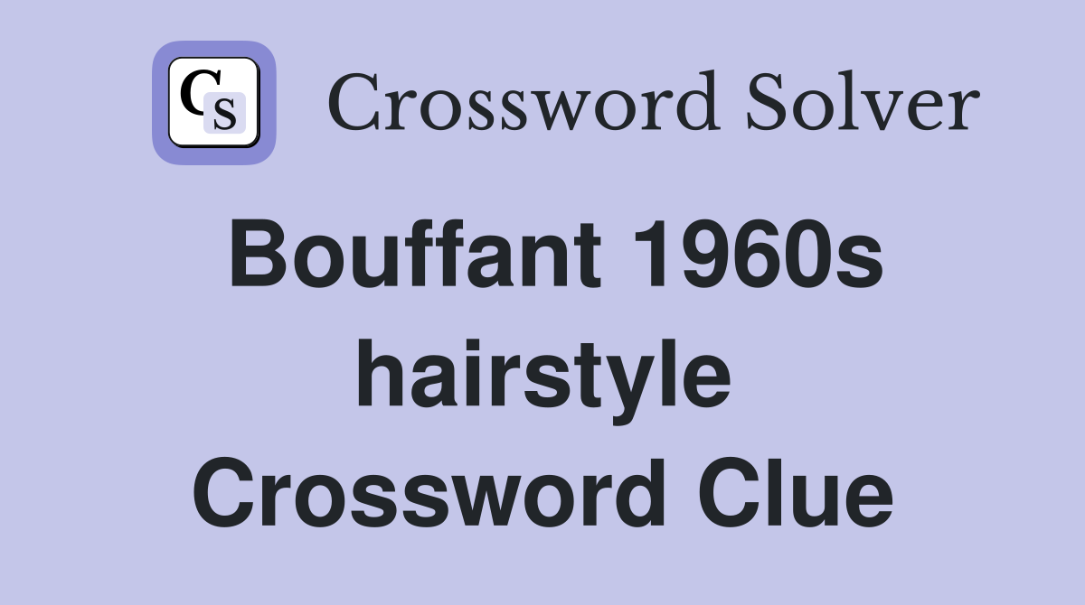 Bouffant 1960s hairstyle Crossword Clue