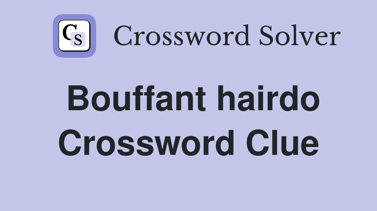 Bouffant hairdo Crossword Clue