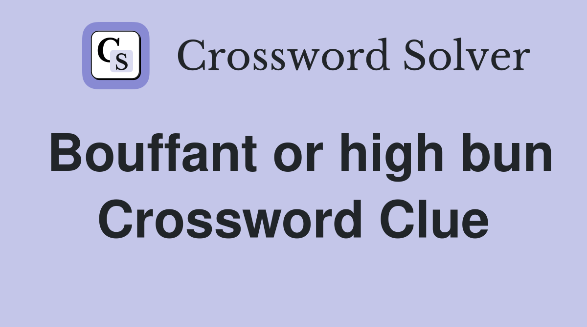 Bouffant or high bun Crossword Clue