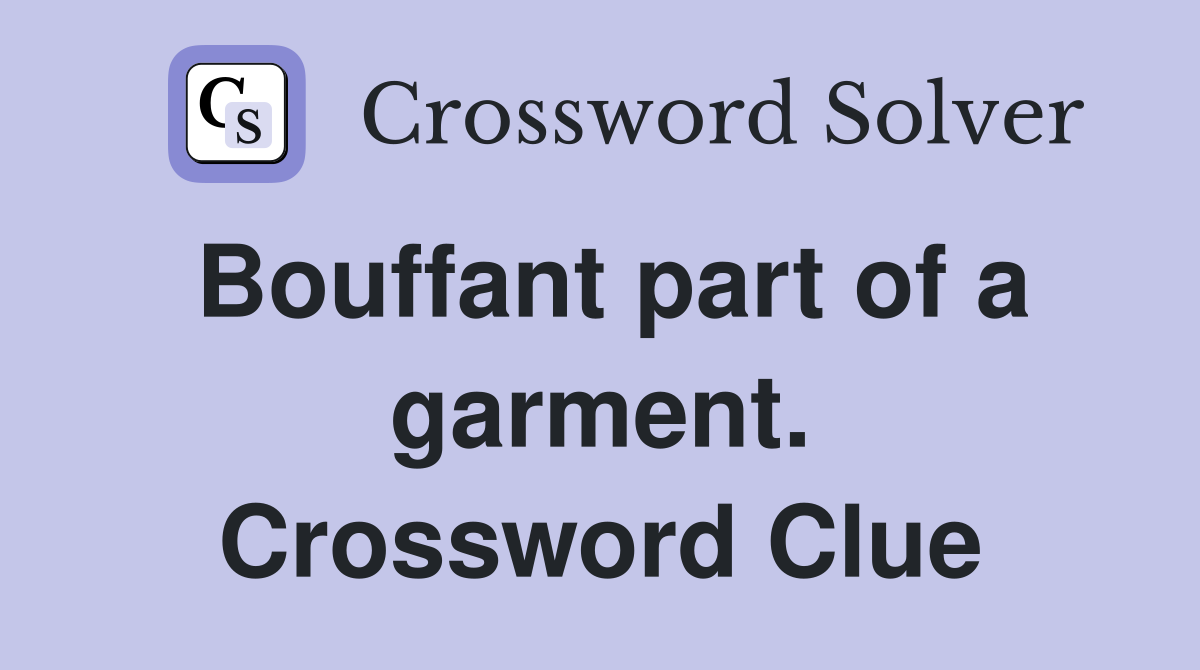 Bouffant part of a garment. Crossword Clue