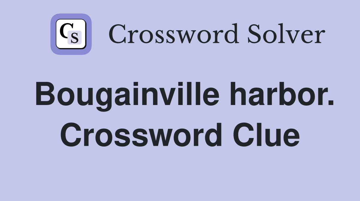 Bougainville harbor. Crossword Clue