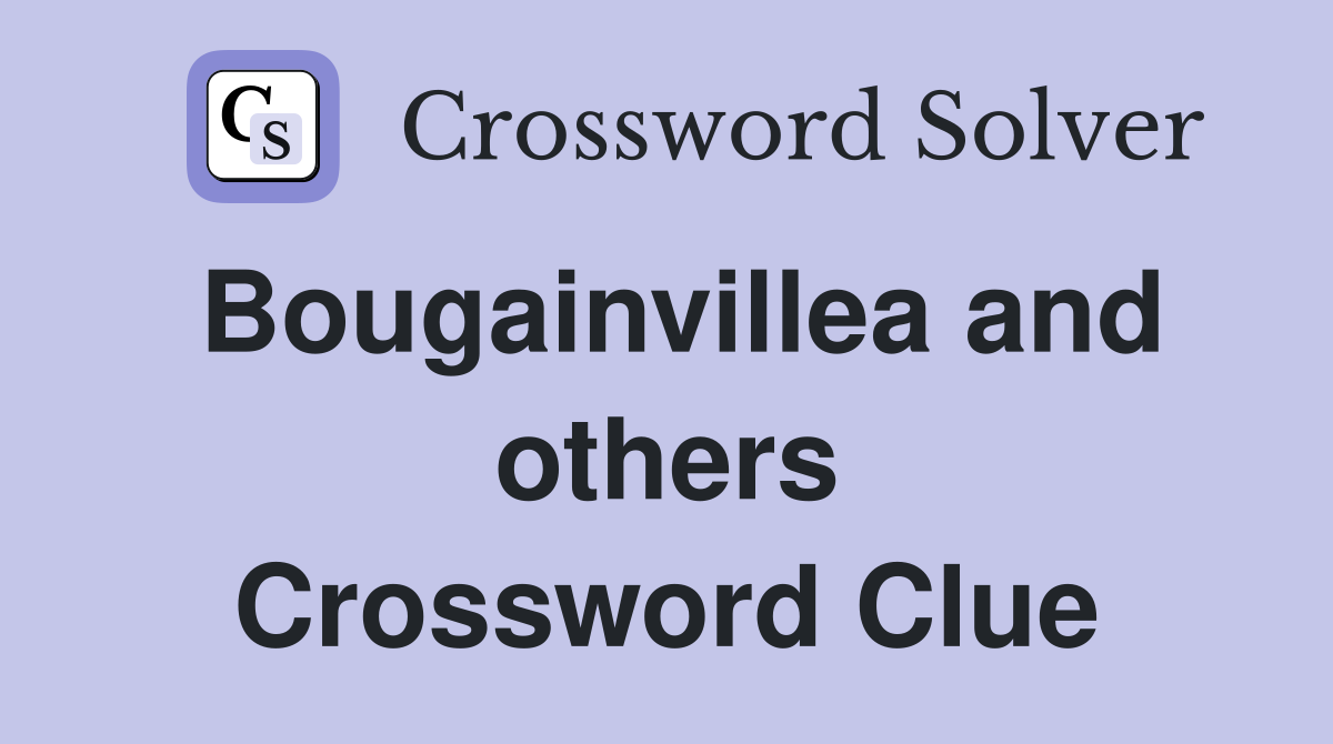 Bougainvillea and others Crossword Clue