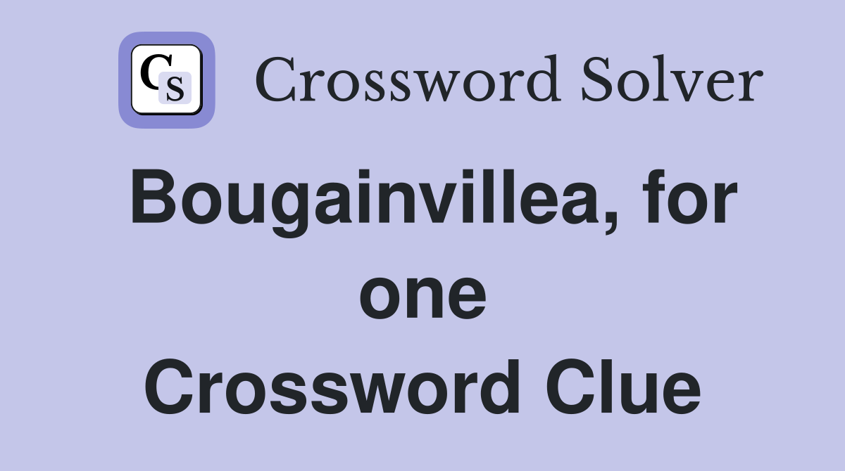 Bougainvillea, for one Crossword Clue