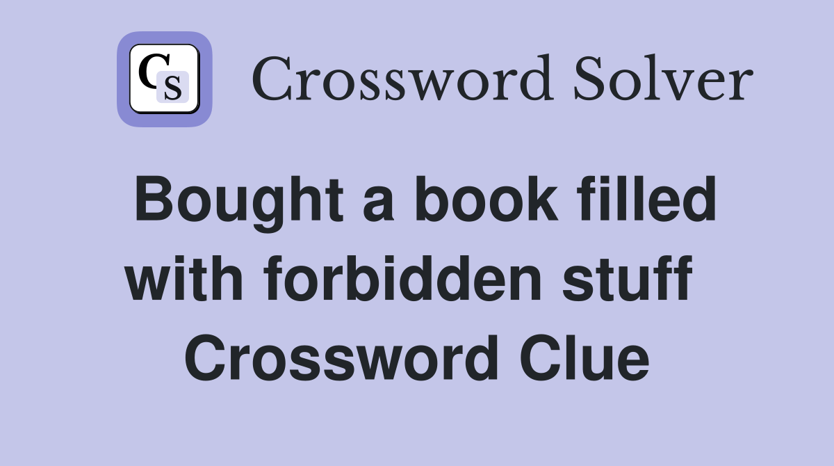 Bought a book filled with forbidden stuff  Crossword Clue