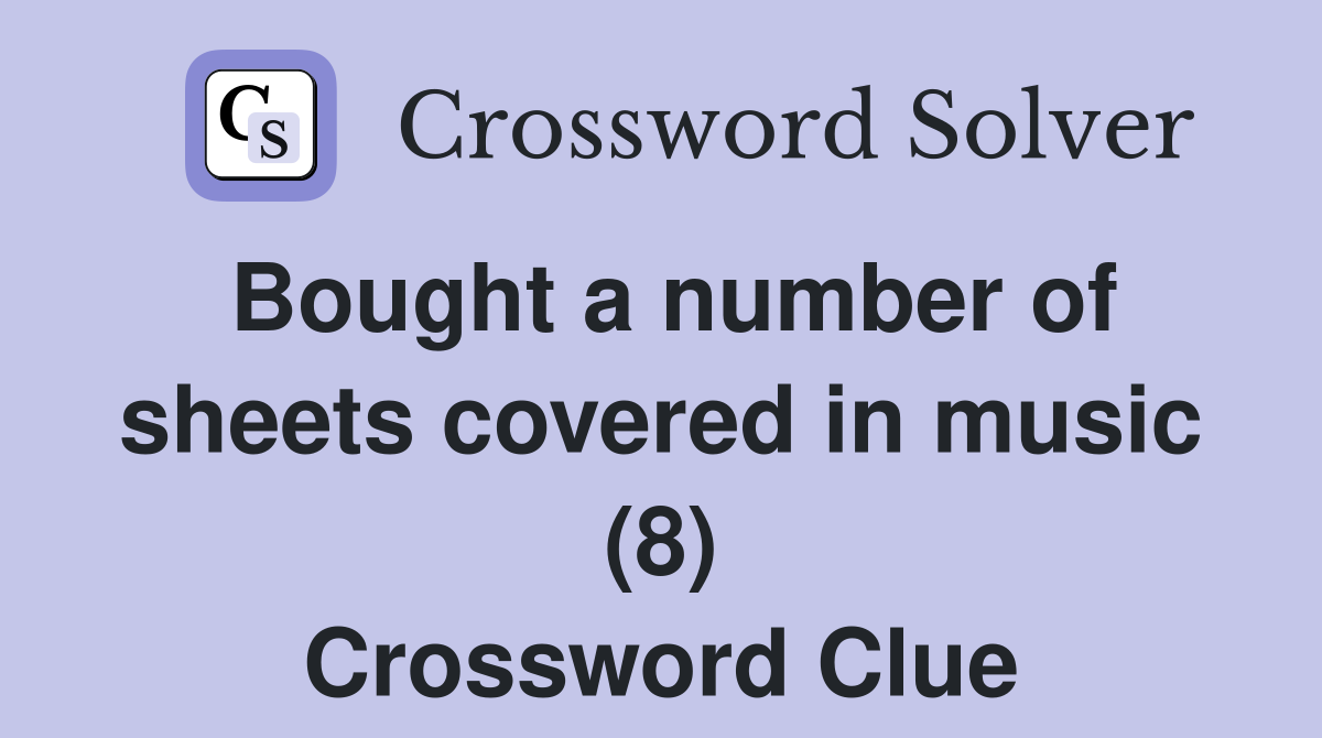 Bought a number of sheets covered in music (8) Crossword Clue
