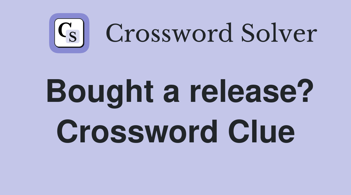 Bought a release? Crossword Clue