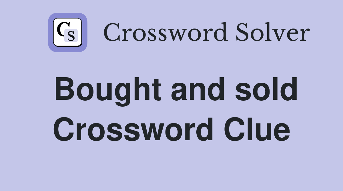 Bought and sold Crossword Clue
