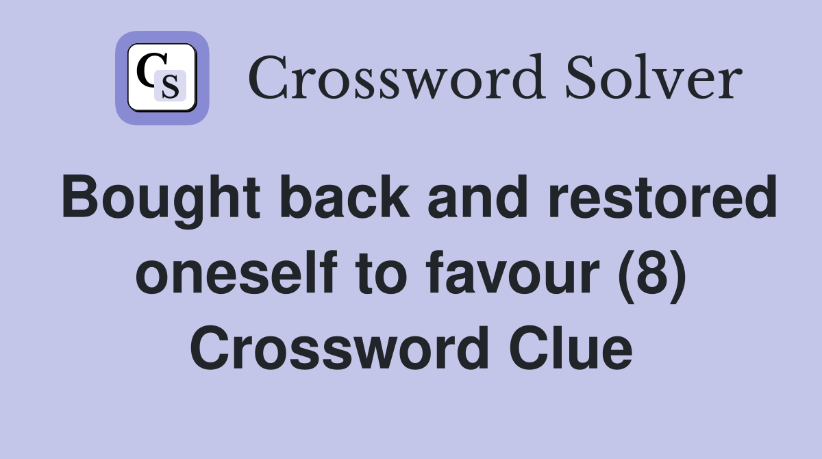 Bought back and restored oneself to favour (8) Crossword Clue