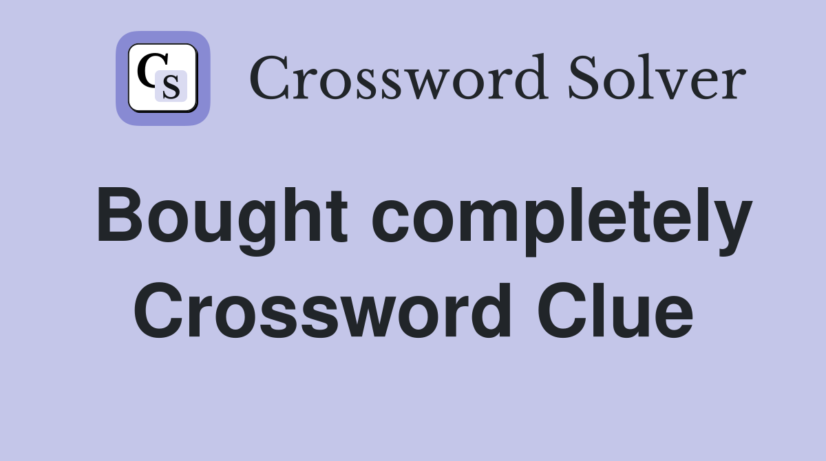 Bought completely Crossword Clue