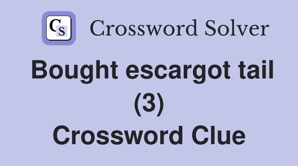 Bought escargot tail (3) Crossword Clue