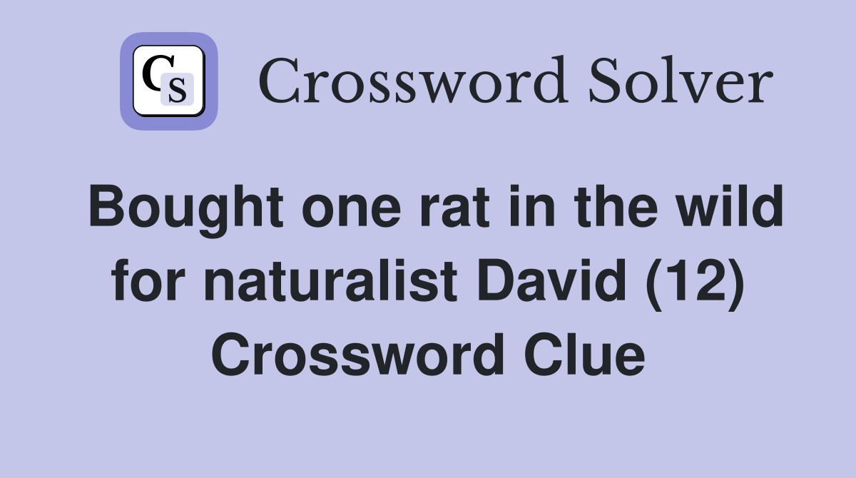 Bought one rat in the wild for naturalist David (12) Crossword Clue