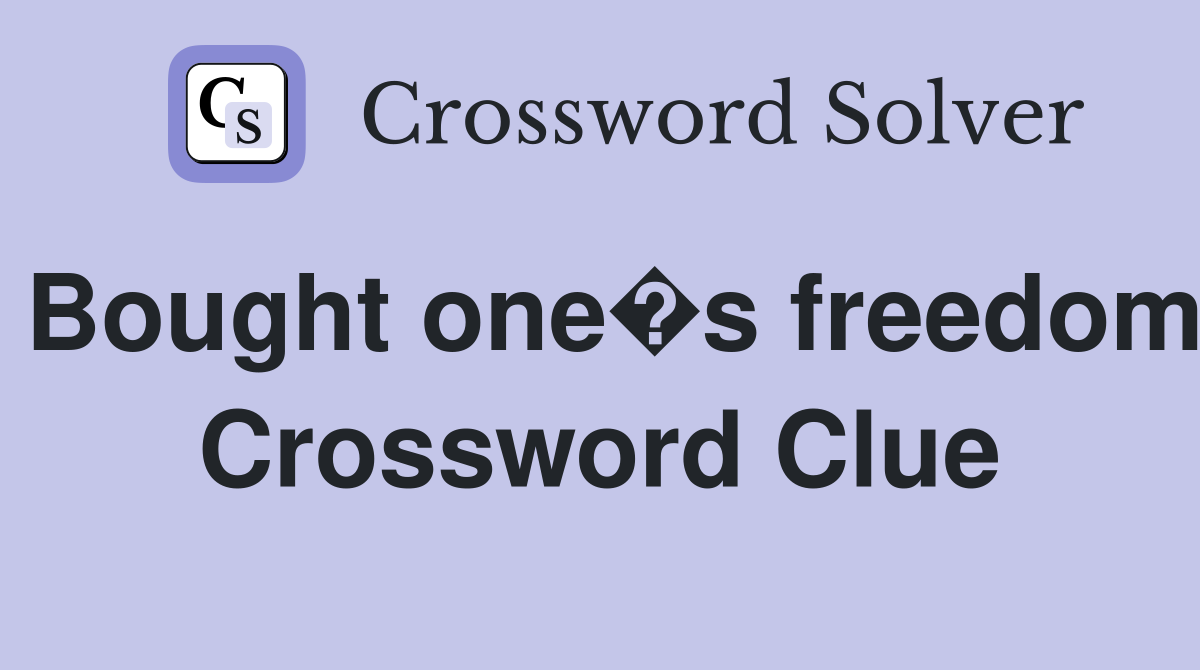 Bought one�s freedom Crossword Clue