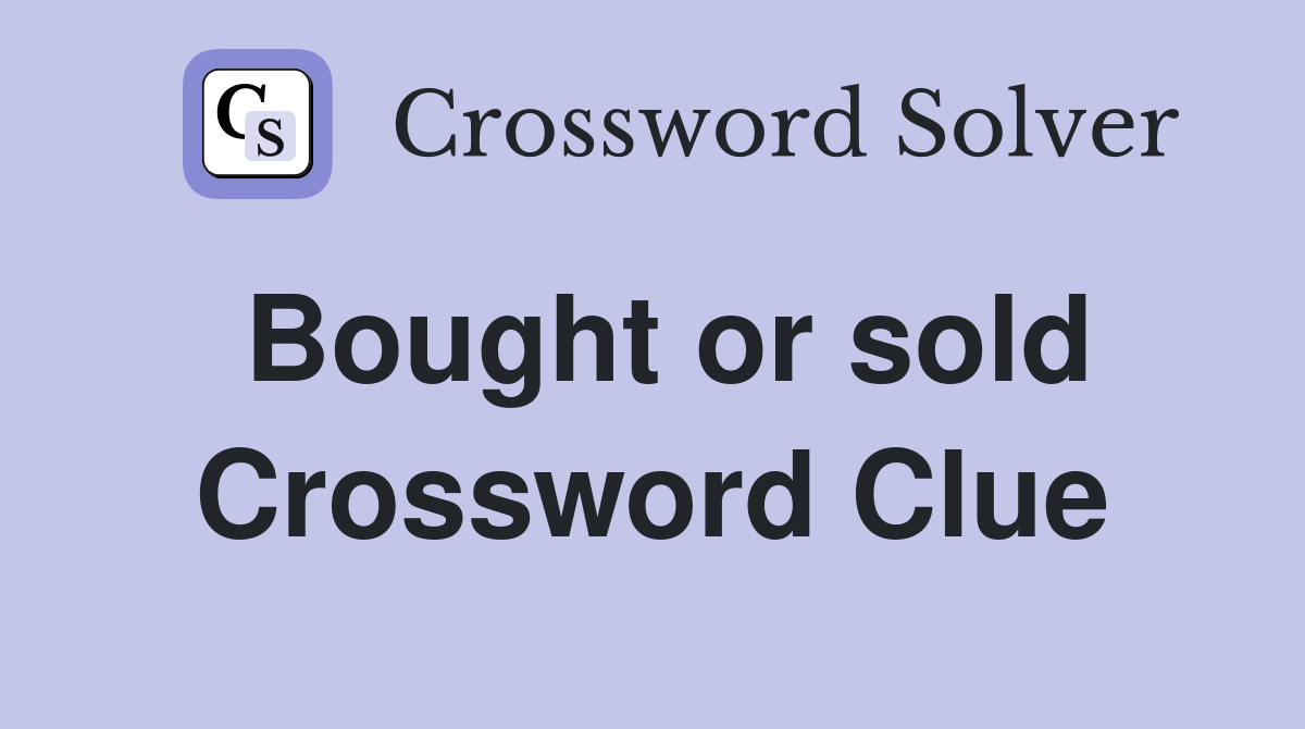 Bought or sold Crossword Clue