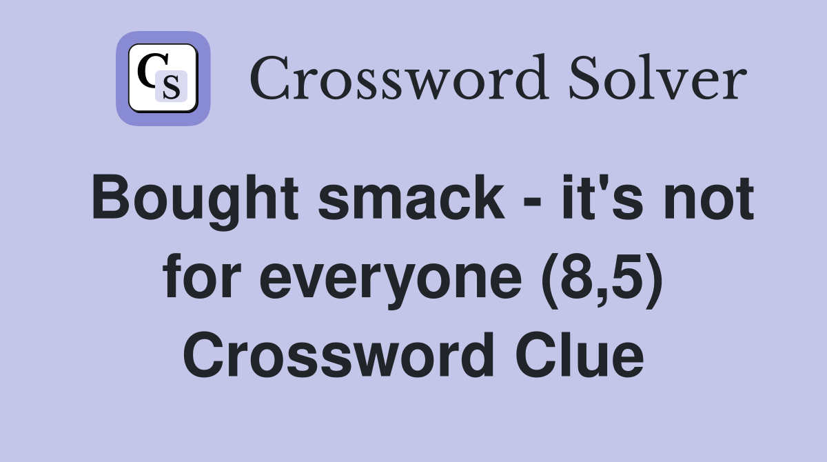 Bought smack - it's not for everyone (8,5) Crossword Clue