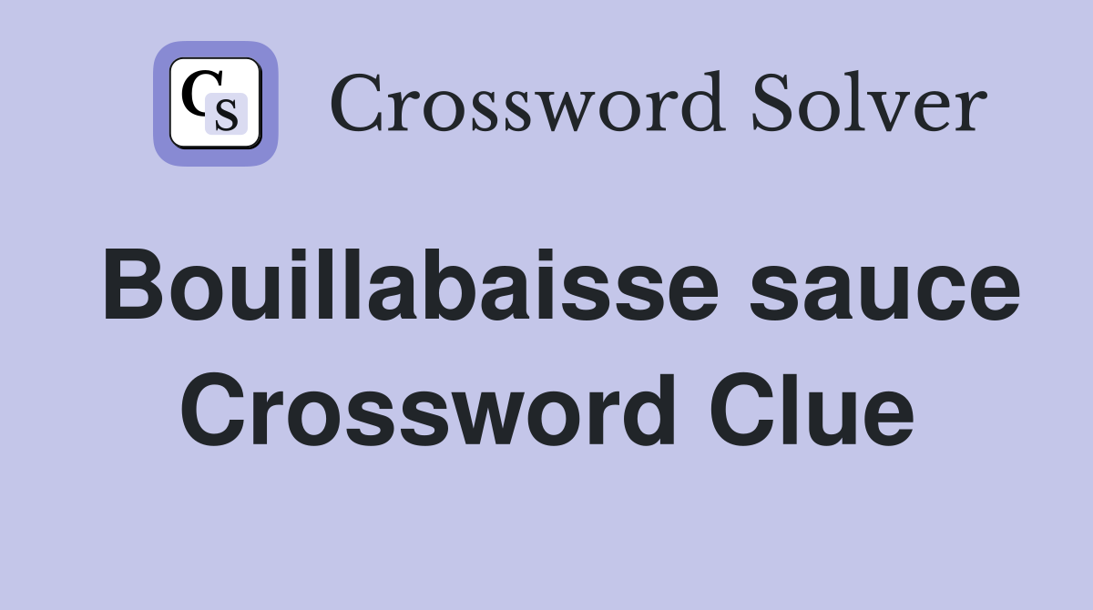Bouillabaisse sauce Crossword Clue