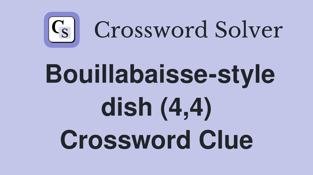 Bouillabaisse-style dish (4,4) Crossword Clue