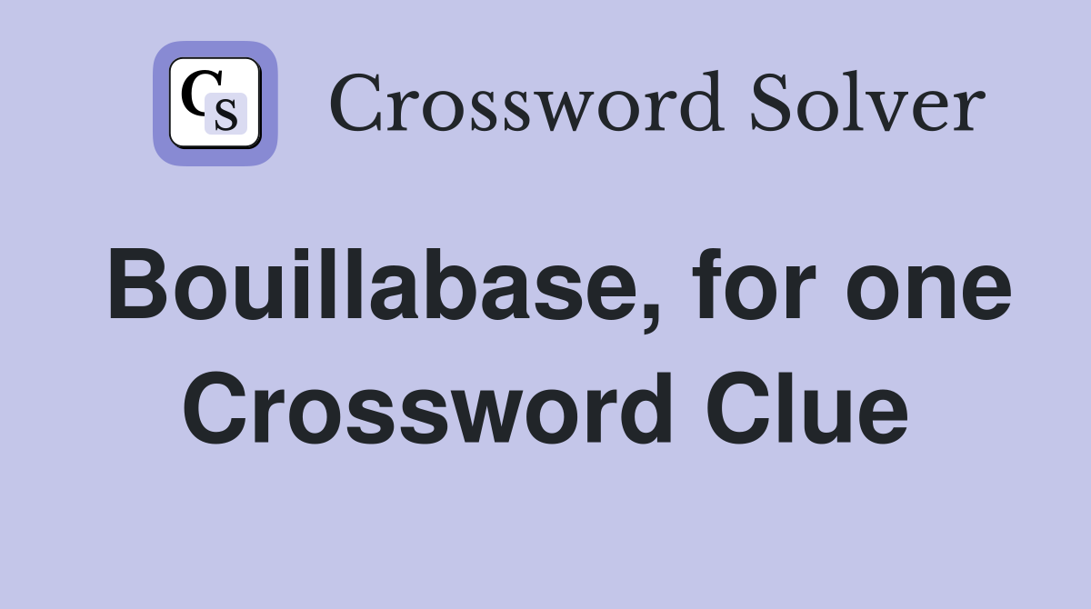 Bouillabase, for one Crossword Clue