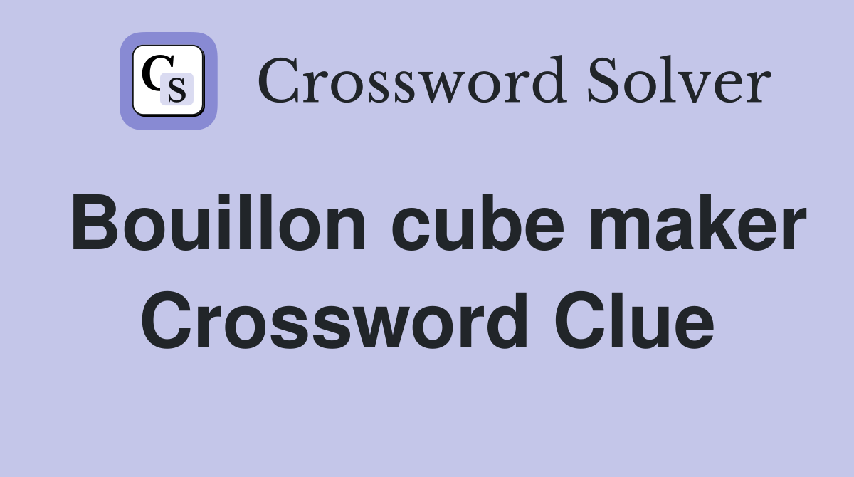 Bouillon cube maker Crossword Clue