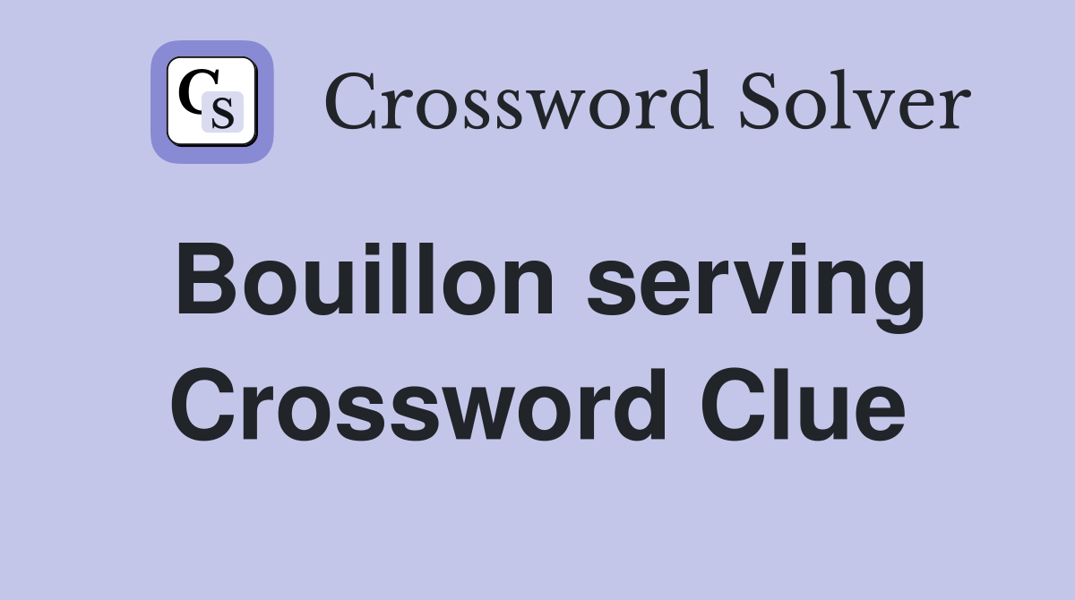 Bouillon serving Crossword Clue