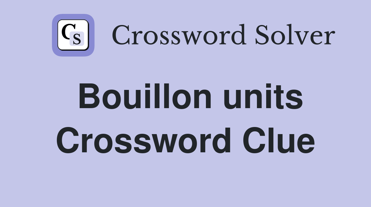 Bouillon units Crossword Clue