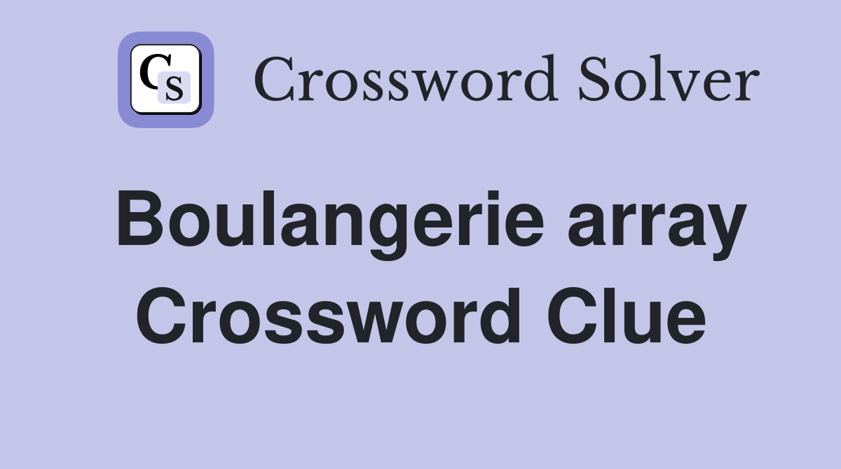 Boulangerie array Crossword Clue