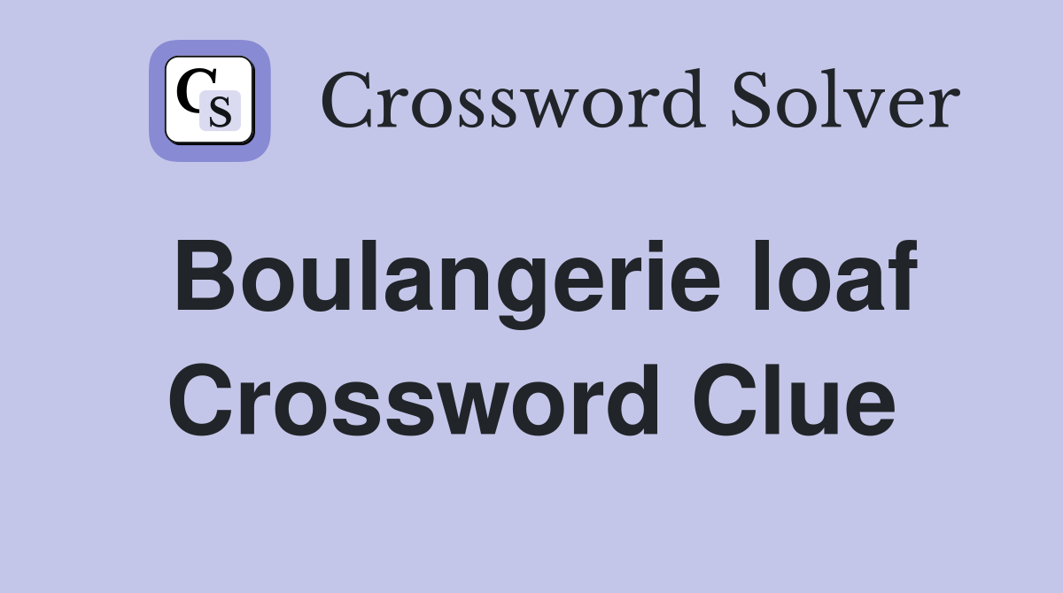 Boulangerie loaf Crossword Clue