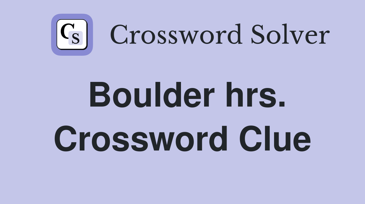 Boulder hrs. Crossword Clue