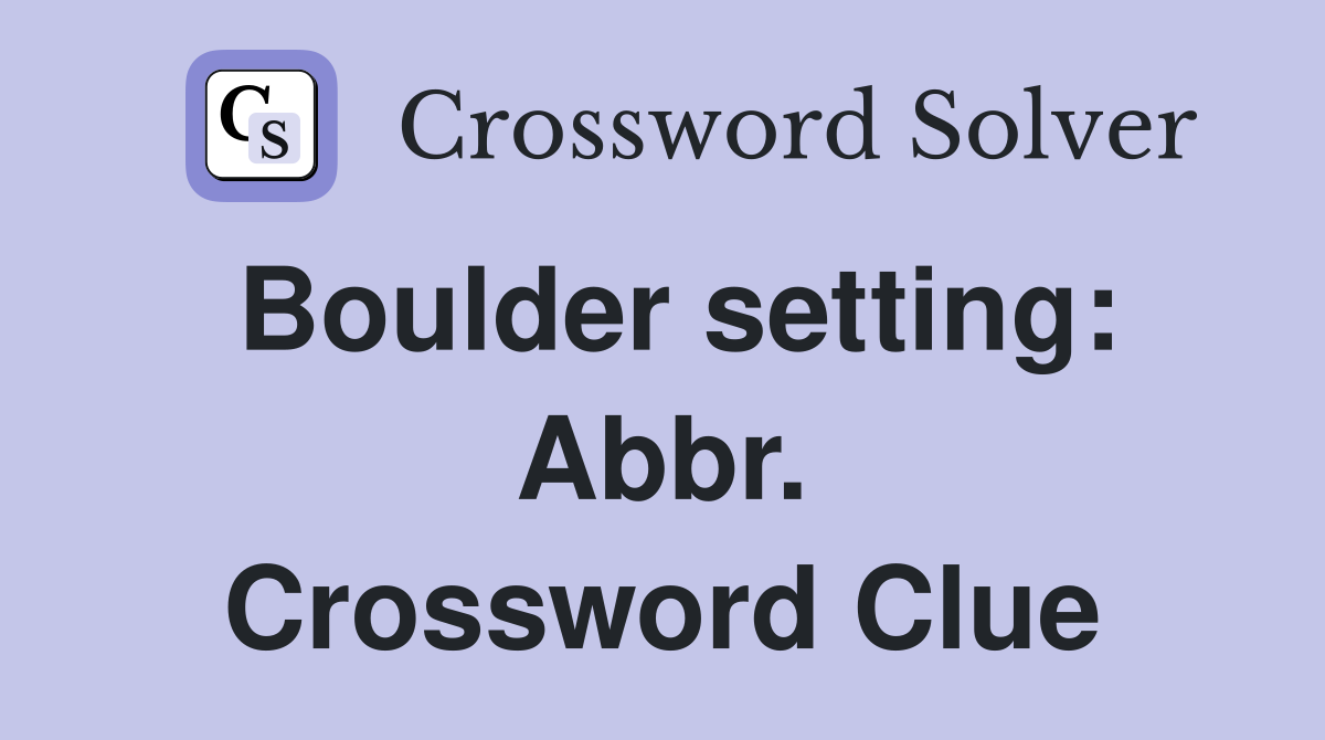 Boulder setting: Abbr. Crossword Clue