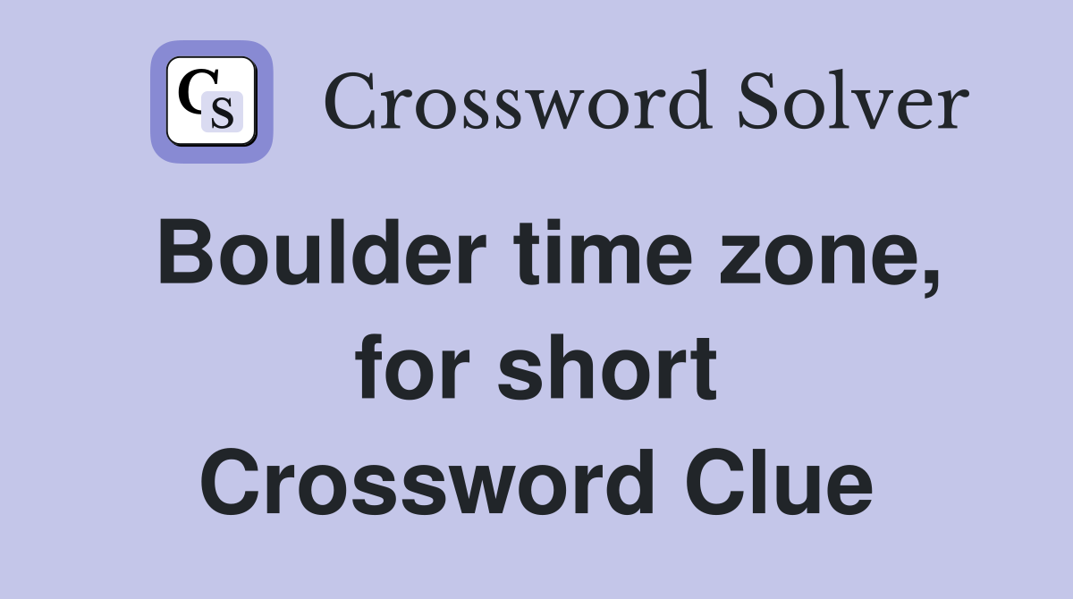 Boulder time zone, for short Crossword Clue