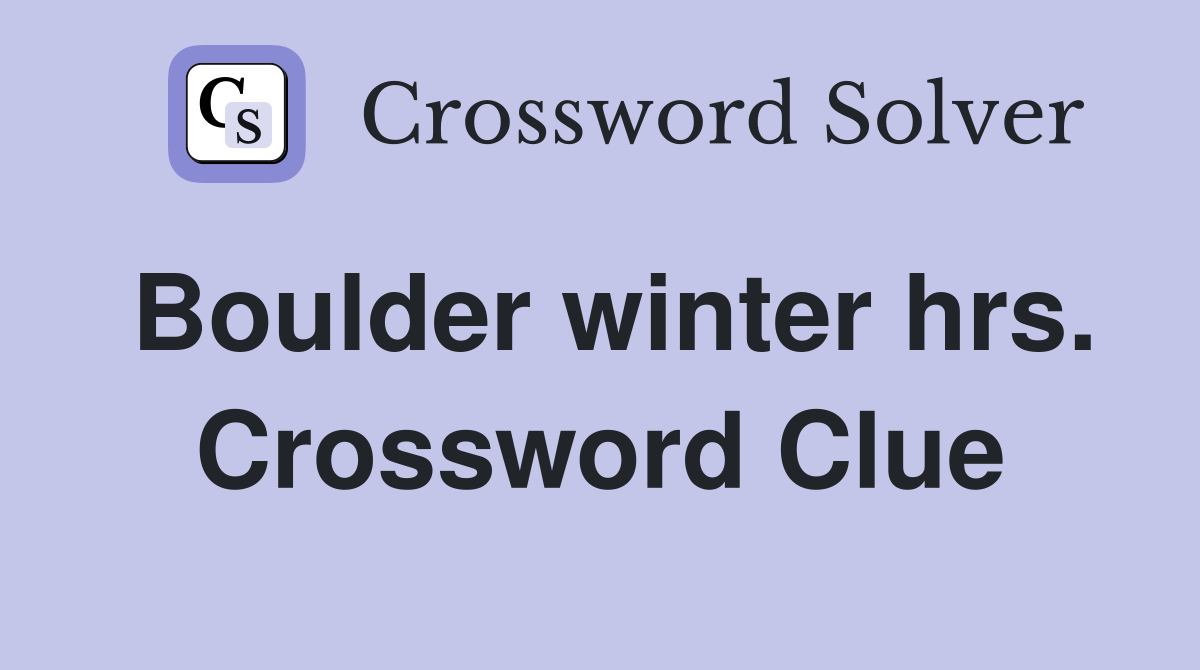 Boulder winter hrs. Crossword Clue